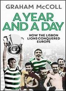 A Year And A Day: How The Lisbon Lions Conquered Europe
