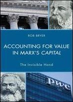 Accounting For Value In Marx's Capital: The Invisible Hand (Heterodox Studies In The Critique Of Political Economy)