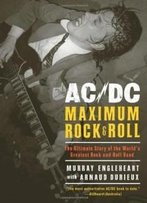 Ac/Dc: Maximum Rock & Roll: The Ultimate Story Of The World's Greatest Rock-And-Roll Band