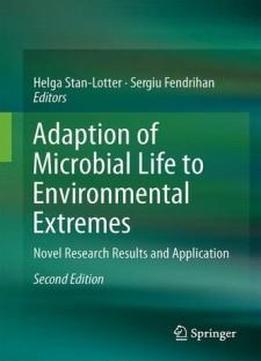 Adaption Of Microbial Life To Environmental Extremes: Novel Research Results And Application