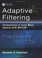Adaptive Filtering: Fundamentals Of Least Mean Squares With Matlab®