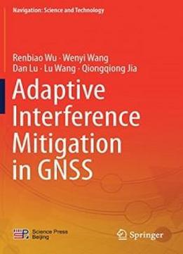 Adaptive Interference Mitigation In Gnss (navigation: Science And Technology)