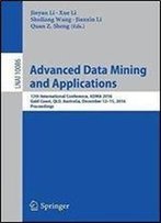Advanced Data Mining And Applications: 12th International Conference, Adma 2016, Gold Coast, Qld, Australia, December 12-15, 2016, Proceedings (Lecture Notes In Computer Science)