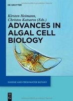 Advances In Algal Cell Biology (Marine And Freshwater Botany)