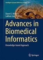 Advances In Biomedical Informatics (Intelligent Systems Reference Library)