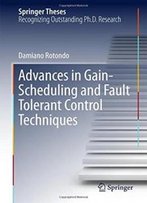 Advances In Gain-Scheduling And Fault Tolerant Control Techniques (Springer Theses)
