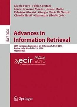 Advances In Information Retrieval: 38th European Conference On Ir Research, Ecir 2016, Padua, Italy, March 20-23, 2016. Proceedings (lecture Notes In Computer Science)
