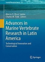 Advances In Marine Vertebrate Research In Latin America: Technological Innovation And Conservation (Coastal Research Library)