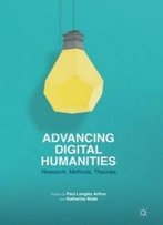 Advancing Digital Humanities: Research, Methods, Theories