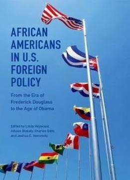 African Americans In U.s. Foreign Policy: From The Era Of Frederick Douglass To The Age Of Obama