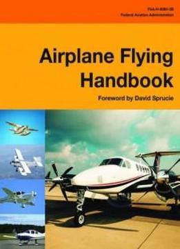 Airplane Flying Handbook: Faa-h-8083-3b