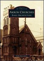 Akron Churches: Early Architecture (Images Of America: Ohio)