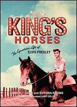 All The King's Horses: The Equestrian Life Of Elvis Presley