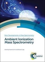 Ambient Ionization Mass Spectrometry (New Developments In Mass Spectrometry)