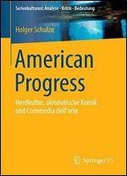 American Progress: Nerdkultur, Akrobatische Komik Und Commedia Dell'arte (serienkulturen: Analyse Kritik Bedeutung)