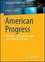 American Progress: Nerdkultur, Akrobatische Komik Und Commedia Dell'arte (Serienkulturen: Analyse Kritik Bedeutung)
