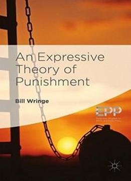 An Expressive Theory Of Punishment (palgrave Studies In Ethics And Public Policy)