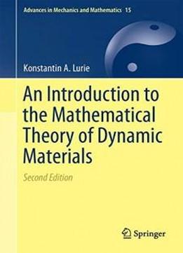 An Introduction To The Mathematical Theory Of Dynamic Materials (advances In Mechanics And Mathematics)