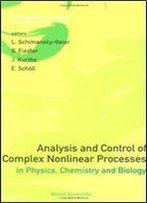 Analysis And Control Of Complex Nonlinear Processes In Physics, Chemistry And Biology