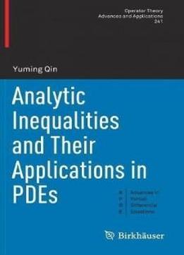 Analytic Inequalities And Their Applications In Pdes (operator Theory: Advances And Applications)