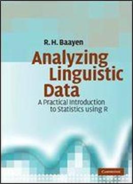 Analyzing Linguistic Data: A Practical Introduction To Statistics Using R