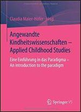 Angewandte Kindheitswissenschaften - Applied Childhood Studies: Eine Einfuhrung In Das Paradigma - An Introduction To The Paradigm