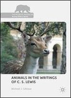 Animals In The Writings Of C. S. Lewis (The Palgrave Macmillan Animal Ethics Series)