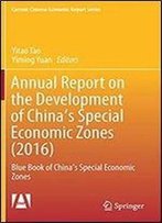 Annual Report On The Development Of China's Special Economic Zones (2016): Blue Book Of China's Special Economic Zones (Current Chinese Economic Report Series)