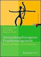 Anwendungsbezogenes Projektmanagement: Praxis Und Theorie Fur Projektleiter (Xpert.Press)