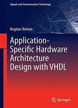 Application-specific Hardware Architecture Design With Vhdl (signals And Communication Technology)