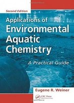 Applications Of Environmental Aquatic Chemistry: A Practical Guide, Second Edition