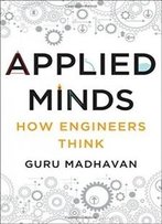 Applied Minds: How Engineers Think