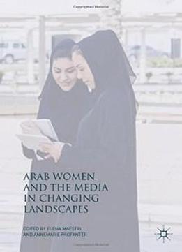 Arab Women And The Media In Changing Landscapes