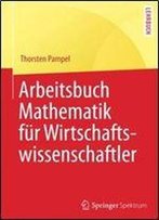 Arbeitsbuch Mathematik Fur Wirtschaftswissenschaftler (Springer-Lehrbuch)