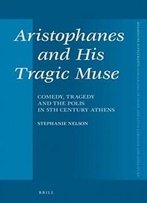 Aristophanes And His Tragic Muse: Comedy, Tragedy And The Polis In 5th Century Athens (Mnemosyne, Supplements)