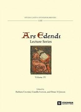 Ars Edendi Lecture Series, Vol. Iv (studia Latina Stockholmiensia)
