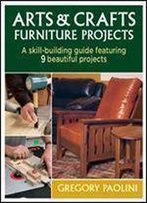 Arts & Crafts Furniture Projects A Skill-Building Guide Featuring 9 Beautiful Projects