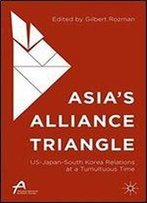 Asias Alliance Triangle: Us-Japan-South Korea Relations At A Tumultuous Time (Asan-Palgrave Macmillan Series)