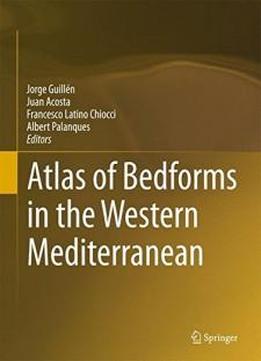 Atlas Of Bedforms In The Western Mediterranean (springer Geography)