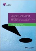 Audit Risk Alert: Government Auditing Standards And Single Audit Developments: Strengthening Audit Integrity 2017/18 (Aicpa)