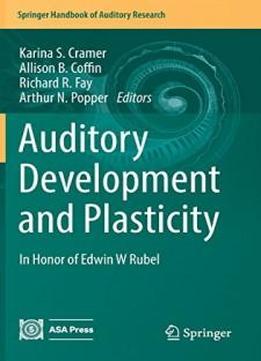 Auditory Development And Plasticity: In Honor Of Edwin W Rubel (springer Handbook Of Auditory Research)