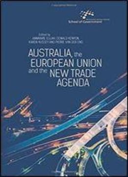 Australia, The European Union And The New Trade Agenda (australia And New Zealand School Of Government (anzsog))