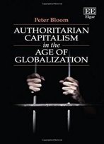 Authoritarian Capitalism In The Age Of Globalization
