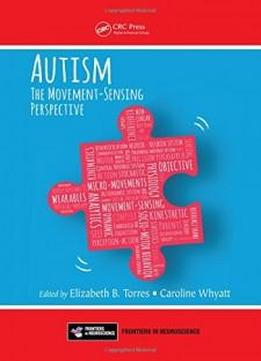 Autism: The Movement Sensing Perspective (frontiers In Neuroscience)