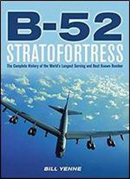 B-52 Stratofortress: The Complete History Of The World's Longest Serving And Best Known Bomber [epub]