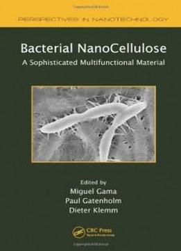 Bacterial Nanocellulose: A Sophisticated Multifunctional Material (perspectives In Nanotechnology)
