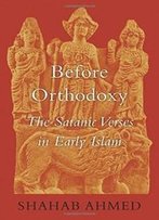 Before Orthodoxy: The Satanic Verses In Early Islam