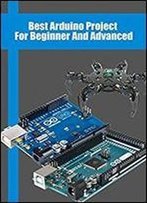 Best Arduino Project For Beginner And Advanced: Arduino Board Open Source Projects For Beginners