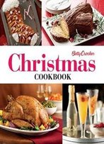 Betty Crocker Christmas Cookbook: Easy Appetizers • Festive Cocktails • Make-Ahead Brunches • Christmas Dinners • Food Gifts