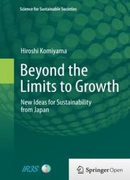 Beyond The Limits To Growth: New Ideas For Sustainability From Japan (science For Sustainable Societies)